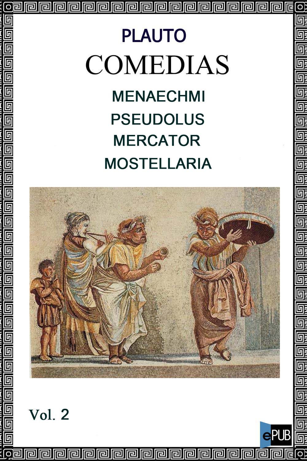 Menaechmi - Pseudolus - Mercator - Mostellaria